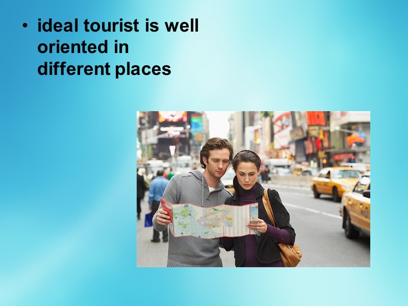 ideal tourist is well oriented in different places
